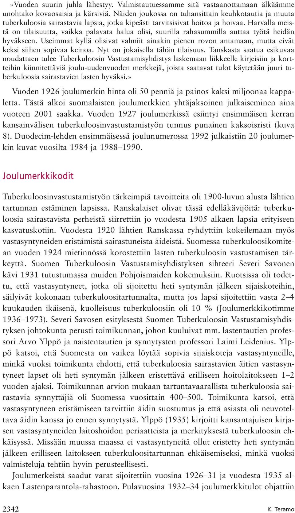 Harvalla meistä on tilaisuutta, vaikka palavata halua olisi, suurilla rahasummilla auttaa työtä heidän hyväkseen.