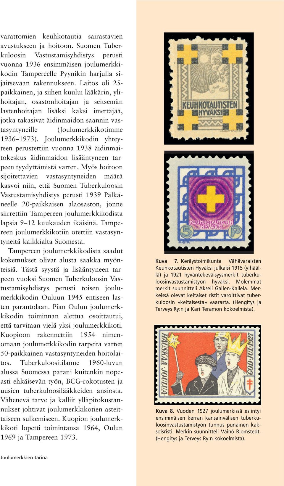 Laitos oli 25- paikkainen, ja siihen kuului lääkärin, ylihoitajan, osastonhoitajan ja seitsemän lastenhoitajan lisäksi kaksi imettäjää, jotka takasivat äidinmaidon saannin vastasyntyneille