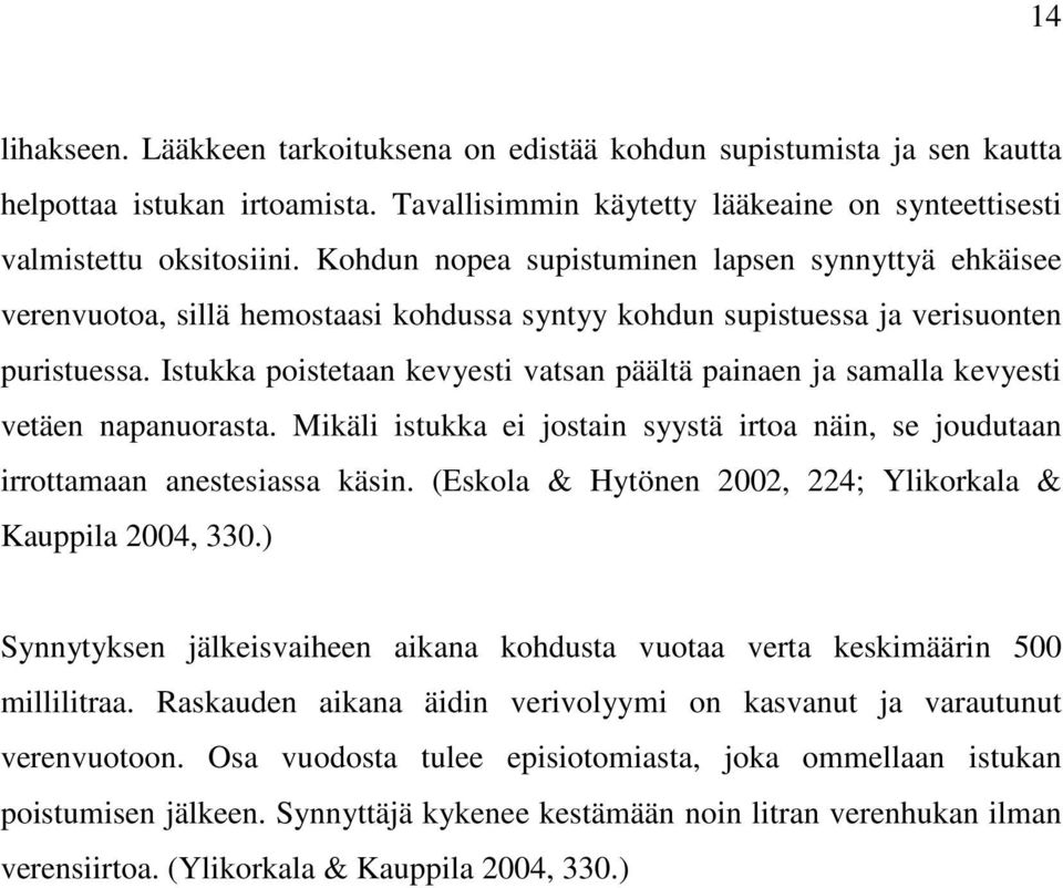 Istukka poistetaan kevyesti vatsan päältä painaen ja samalla kevyesti vetäen napanuorasta. Mikäli istukka ei jostain syystä irtoa näin, se joudutaan irrottamaan anestesiassa käsin.