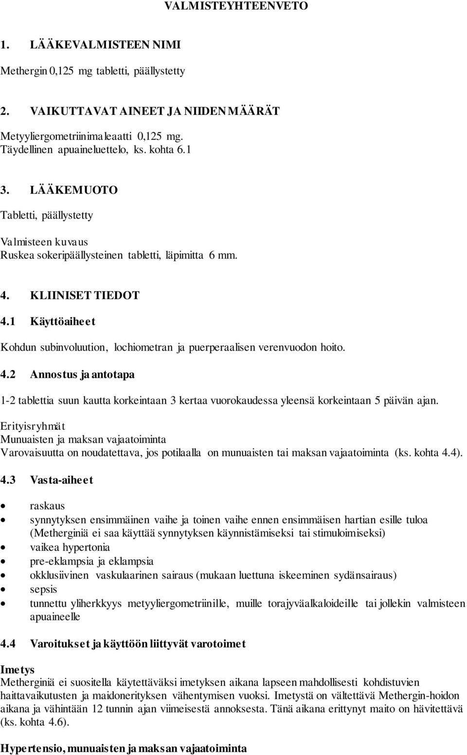 1 Käyttöaiheet Kohdun subinvoluution, lochiometran ja puerperaalisen verenvuodon hoito. 4.