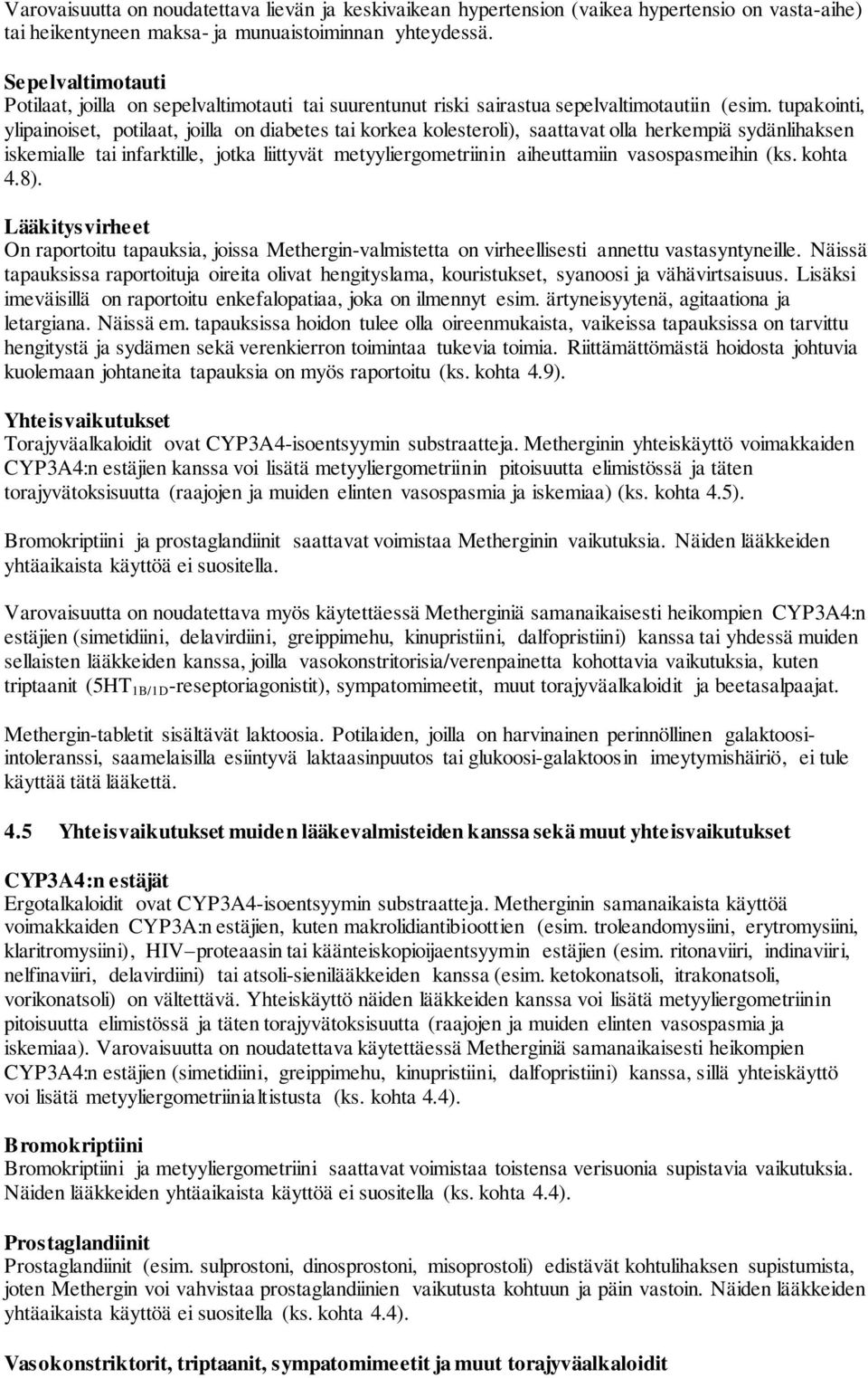 tupakointi, ylipainoiset, potilaat, joilla on diabetes tai korkea kolesteroli), saattavat olla herkempiä sydänlihaksen iskemialle tai infarktille, jotka liittyvät metyyliergometriinin aiheuttamiin