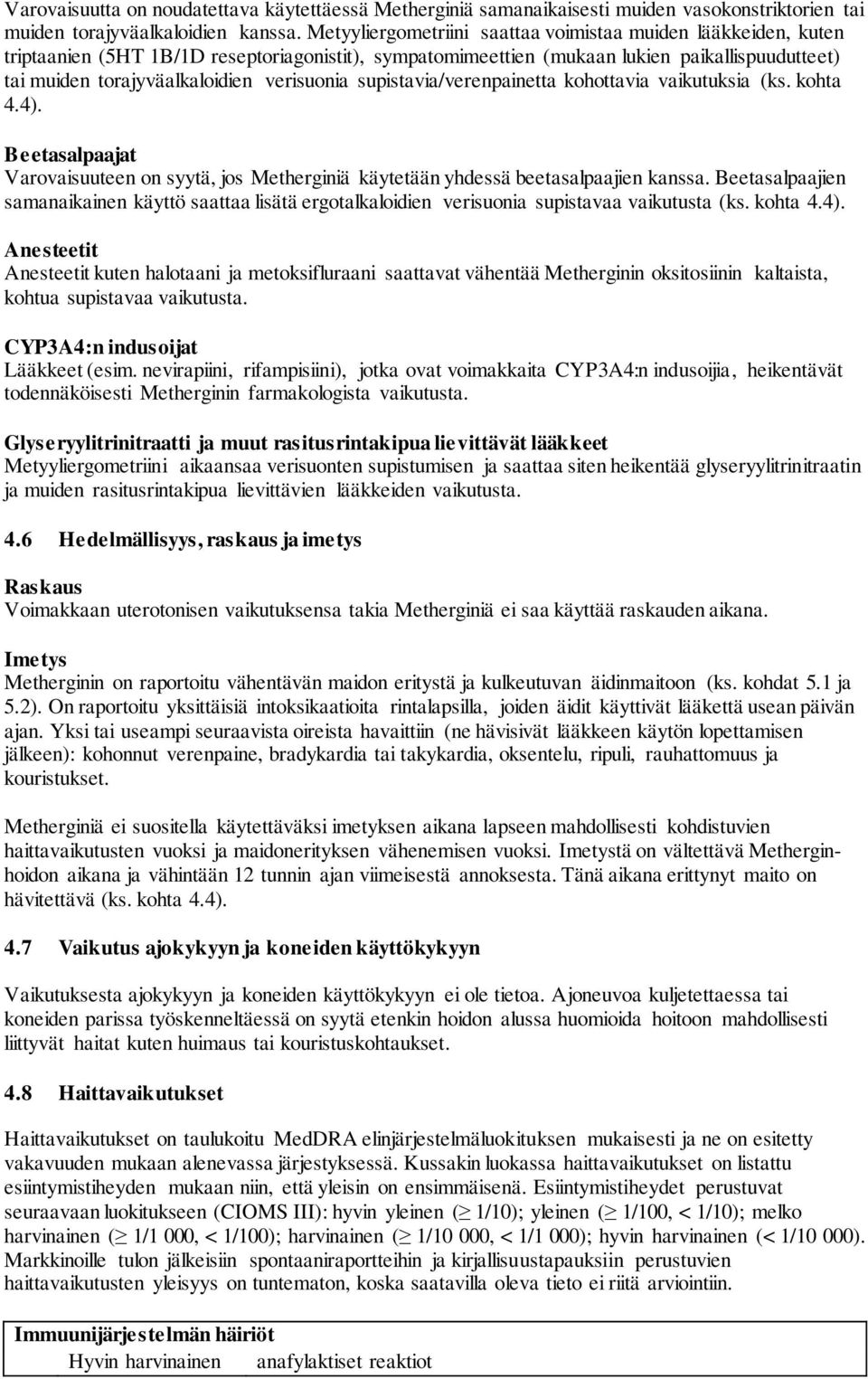verisuonia supistavia/verenpainetta kohottavia vaikutuksia (ks. kohta 4.4). Beetasalpaajat Varovaisuuteen on syytä, jos Metherginiä käytetään yhdessä beetasalpaajien kanssa.