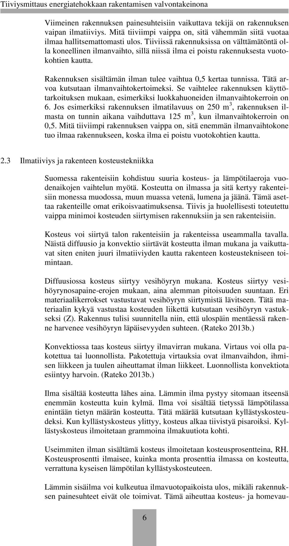 Tätä arvoa kutsutaan ilmanvaihtokertoimeksi. Se vaihtelee rakennuksen käyttötarkoituksen mukaan, esimerkiksi luokkahuoneiden ilmanvaihtokerroin on 6.