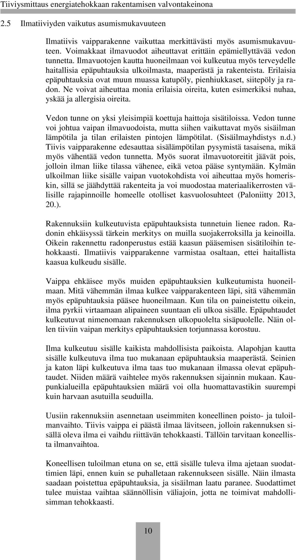 Erilaisia epäpuhtauksia ovat muun muassa katupöly, pienhiukkaset, siitepöly ja radon. Ne voivat aiheuttaa monia erilaisia oireita, kuten esimerkiksi nuhaa, yskää ja allergisia oireita.