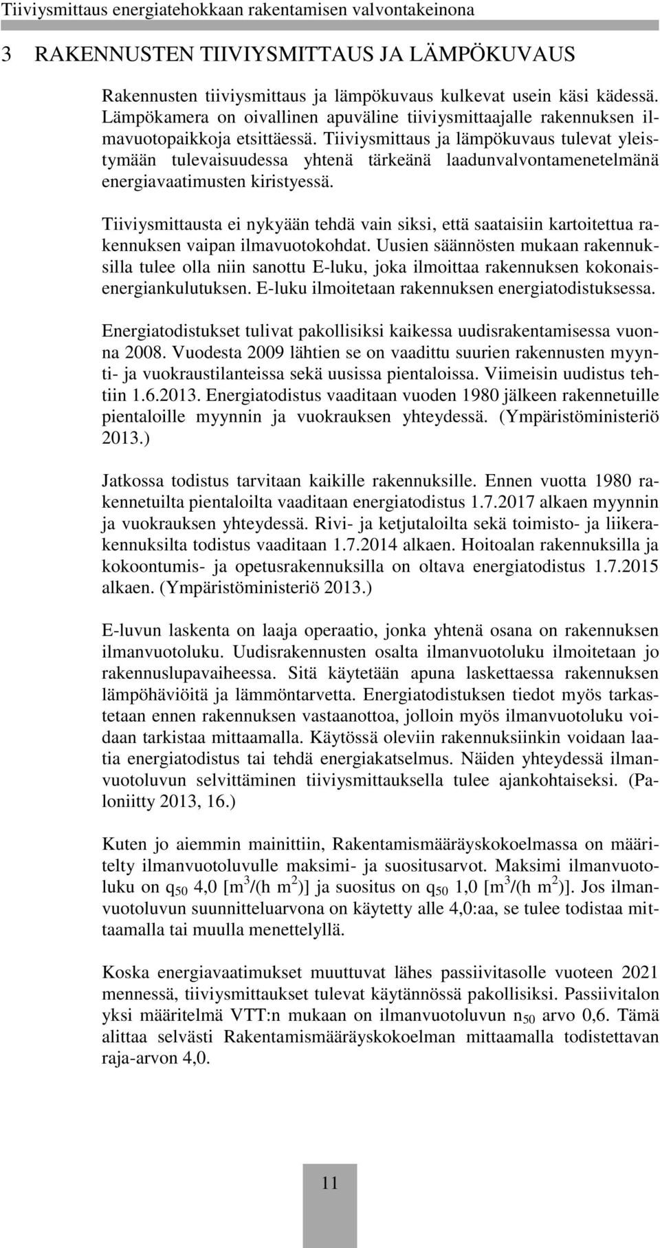 Tiiviysmittaus ja lämpökuvaus tulevat yleistymään tulevaisuudessa yhtenä tärkeänä laadunvalvontamenetelmänä energiavaatimusten kiristyessä.