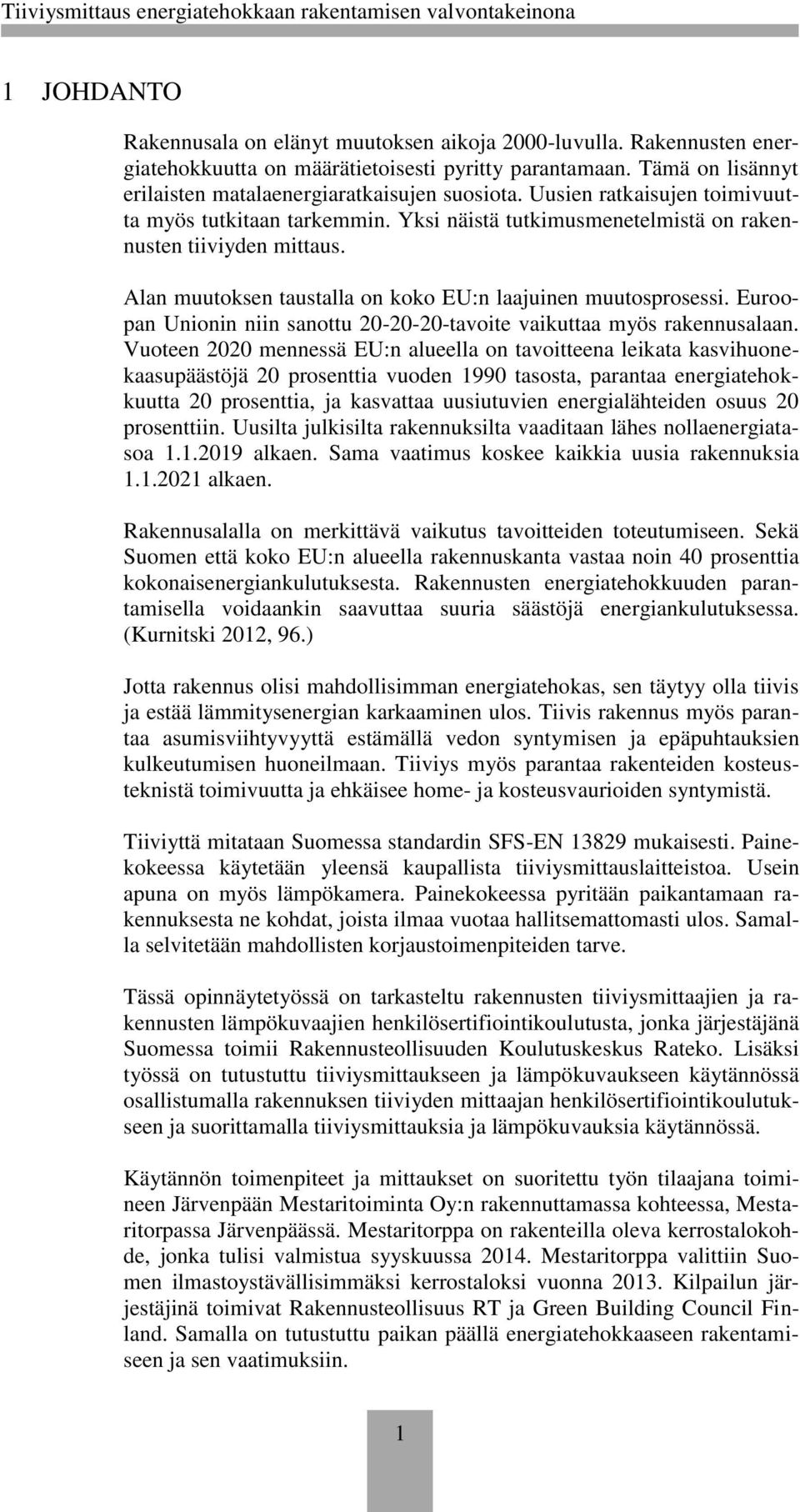 Euroopan Unionin niin sanottu 20-20-20-tavoite vaikuttaa myös rakennusalaan.