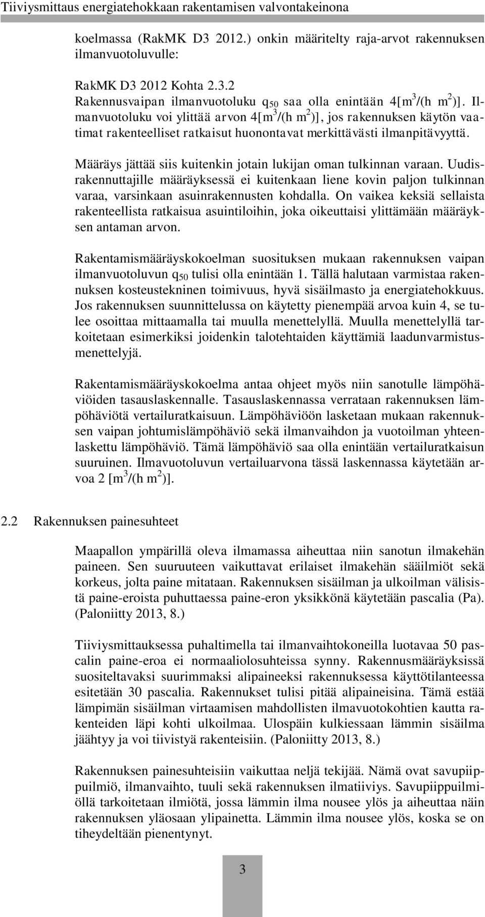 Määräys jättää siis kuitenkin jotain lukijan oman tulkinnan varaan. Uudisrakennuttajille määräyksessä ei kuitenkaan liene kovin paljon tulkinnan varaa, varsinkaan asuinrakennusten kohdalla.