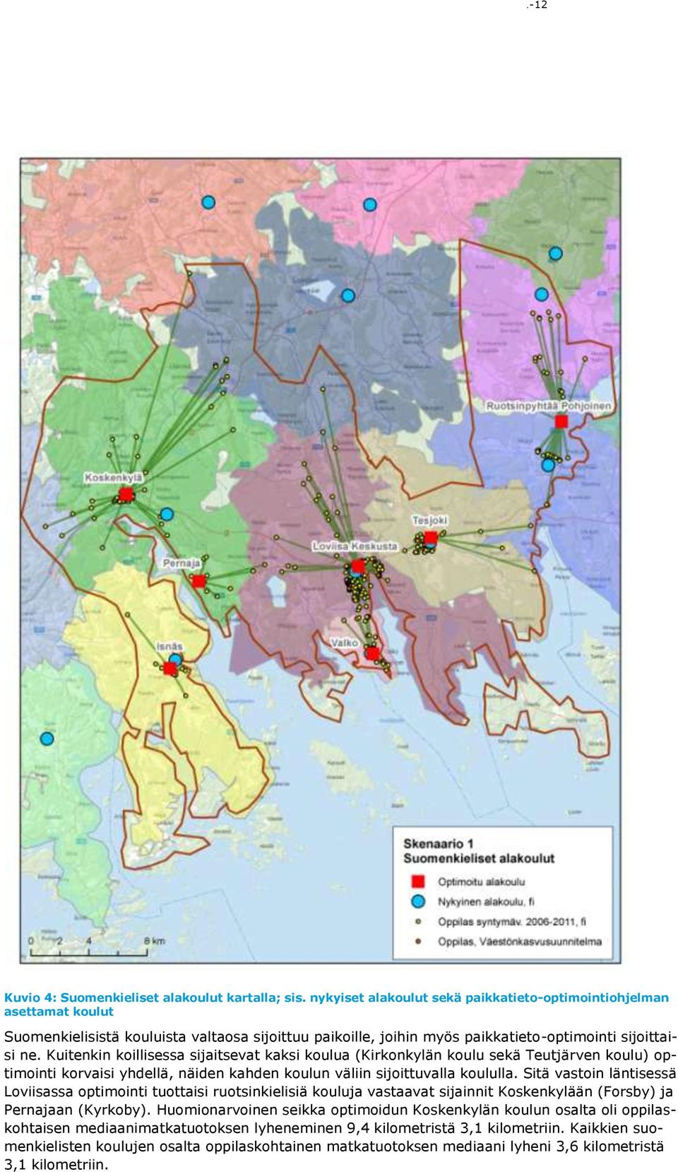 Kuitenkin koillisessa sijaitsevat kaksi koulua (Kirkonkylän koulu sekä Teutjärven koulu) optimointi korvaisi yhdellä, näiden kahden koulun väliin sijoittuvalla koululla.