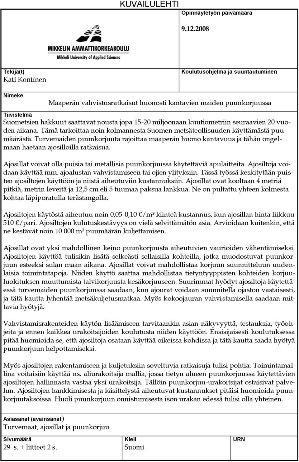 miljoonaan kuutiometriin seuraavien 20 vuoden aikana. Tämä tarkoittaa noin kolmannesta Suomen metsäteollisuuden käyttämästä puumäärästä.