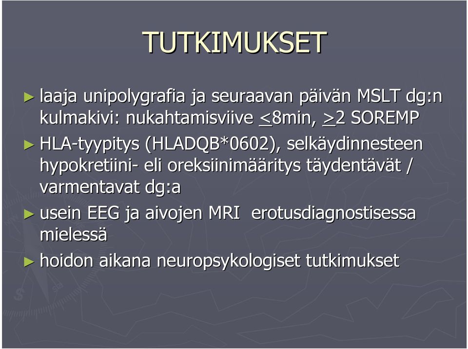 hypokretiini- eli oreksiinimää ääritys täydentävät t / varmentavat dg:a usein EEG