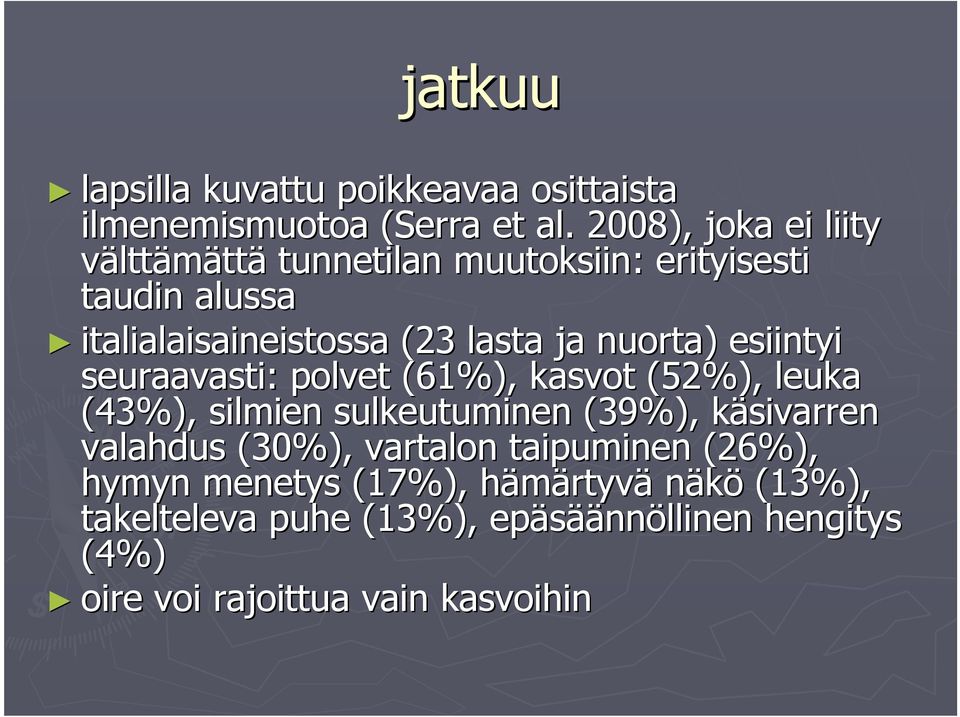 nuorta) esiintyi seuraavasti: polvet (61%), kasvot (52%), leuka (43%), silmien sulkeutuminen (39%), käsivarren k valahdus