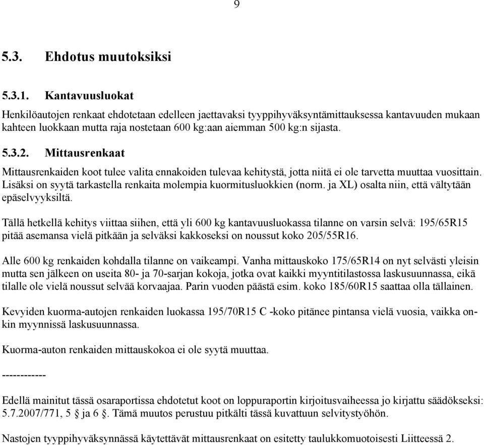 Mittausrenkaat Mittausrenkaiden koot tulee valita ennakoiden tulevaa kehitystä, jotta niitä ei ole tarvetta muuttaa vuosittain. Lisäksi on syytä tarkastella renkaita molempia kuormitusluokkien (norm.