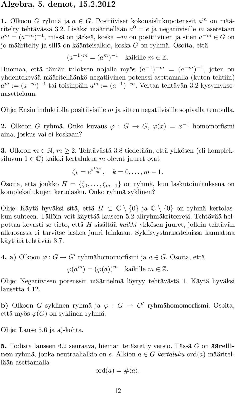 Osoita, että (a 1 ) m = (a m ) 1 kaikille m Z.