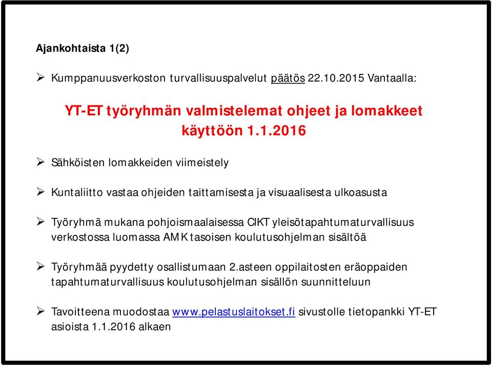 .2015 Vantaalla: YT-ET työryhmän valmistelemat ohjeet ja lomakkeet käyttöön 1.1.2016 Sähköisten lomakkeiden viimeistely Kuntaliitto vastaa ohjeiden