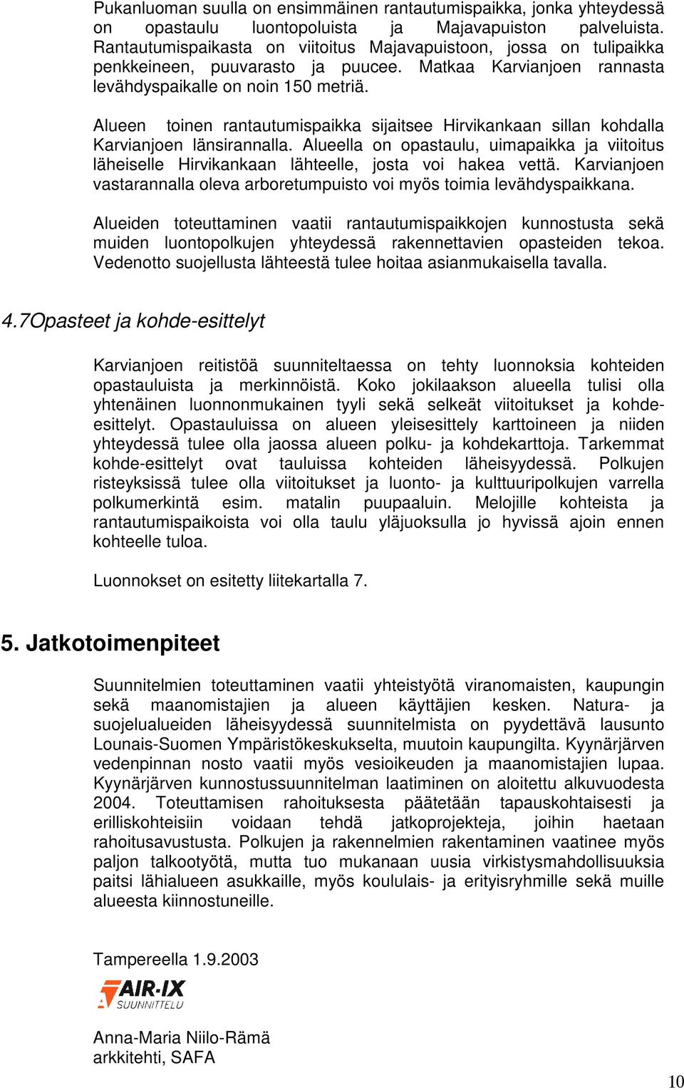 Alueen toinen rantautumispaikka sijaitsee Hirvikankaan sillan kohdalla Karvianjoen länsirannalla.