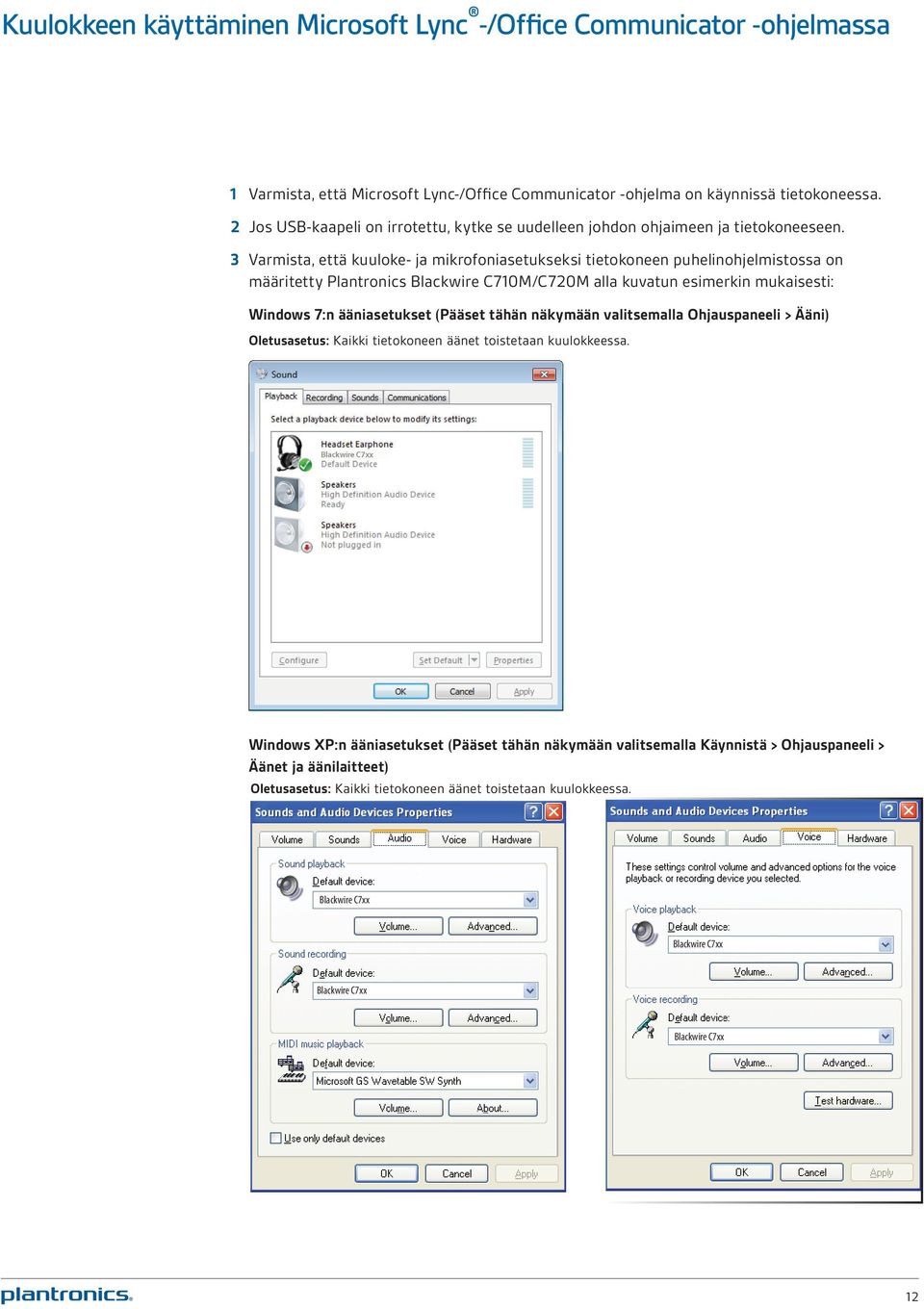 3 Varmista, että kuuloke- ja mikrofoniasetukseksi tietokoneen puhelinohjelmistossa on määritetty Plantronics Blackwire C710M/C720M alla kuvatun esimerkin mukaisesti: Windows 7:n ääniasetukset (Pääset