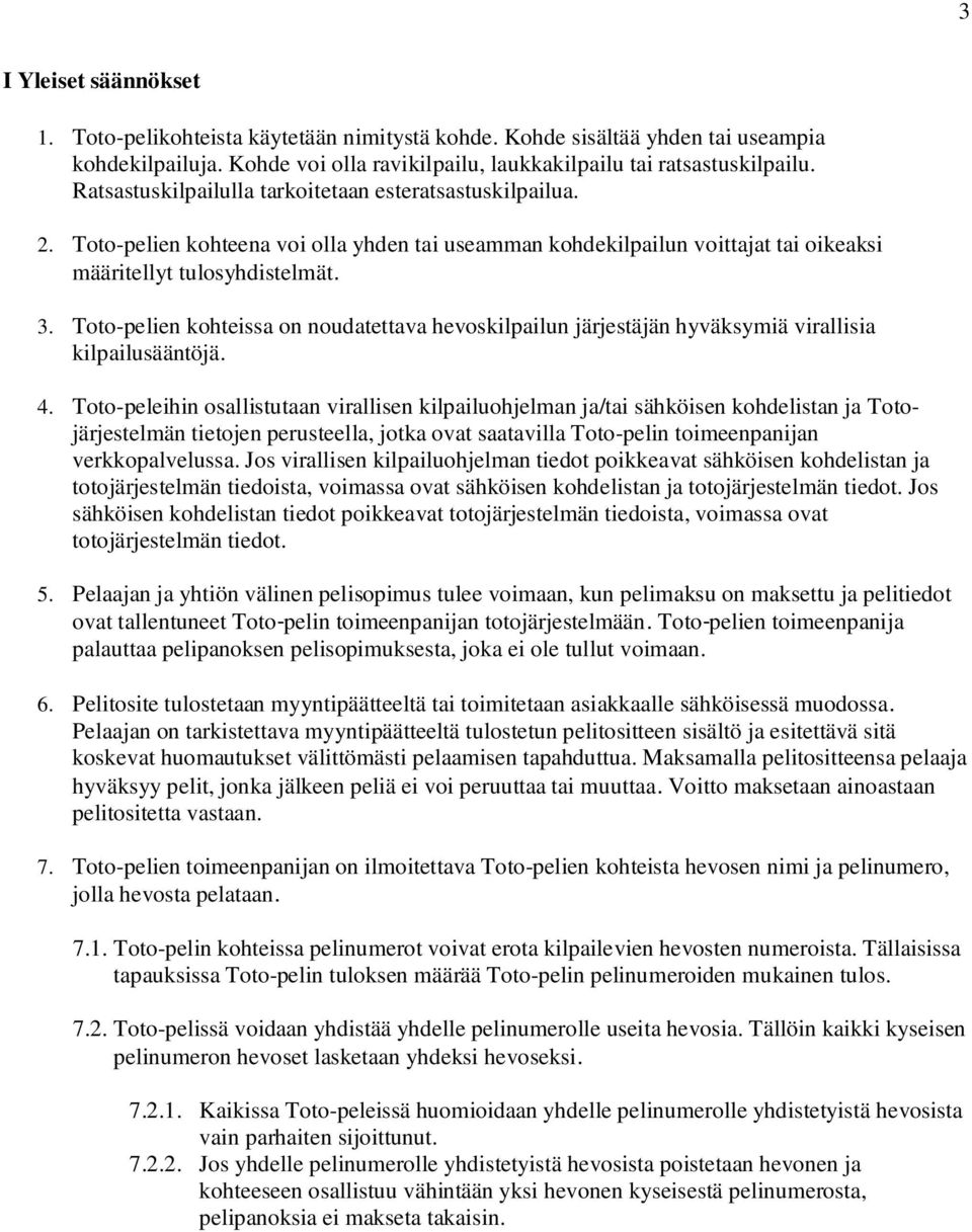 Toto-pelien kohteissa on noudatettava hevoskilpailun järjestäjän hyväksymiä virallisia kilpailusääntöjä. 4.