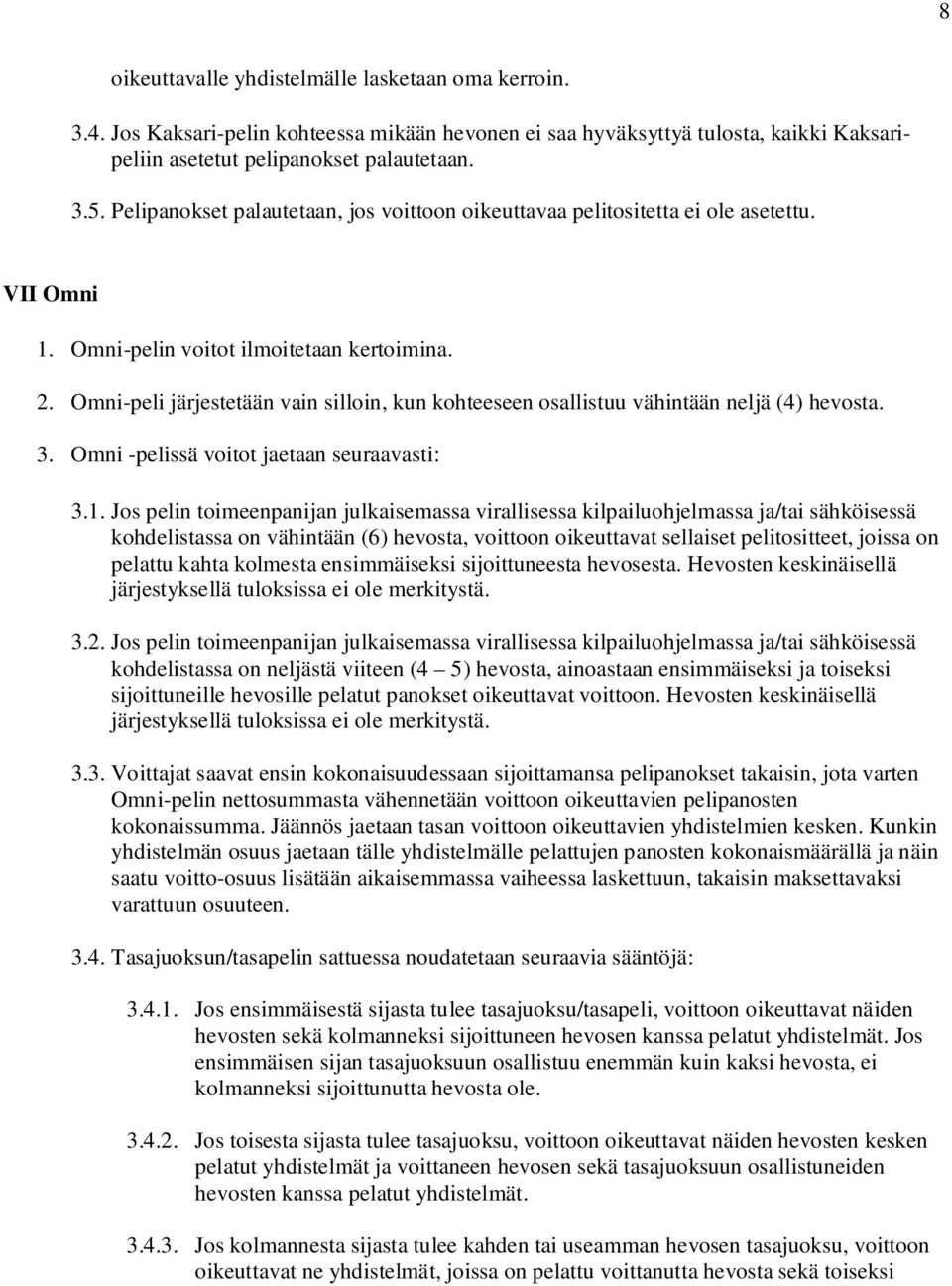 Omni-peli järjestetään vain silloin, kun kohteeseen osallistuu vähintään neljä (4) hevosta. 3. Omni -pelissä voitot jaetaan seuraavasti: 3.1.