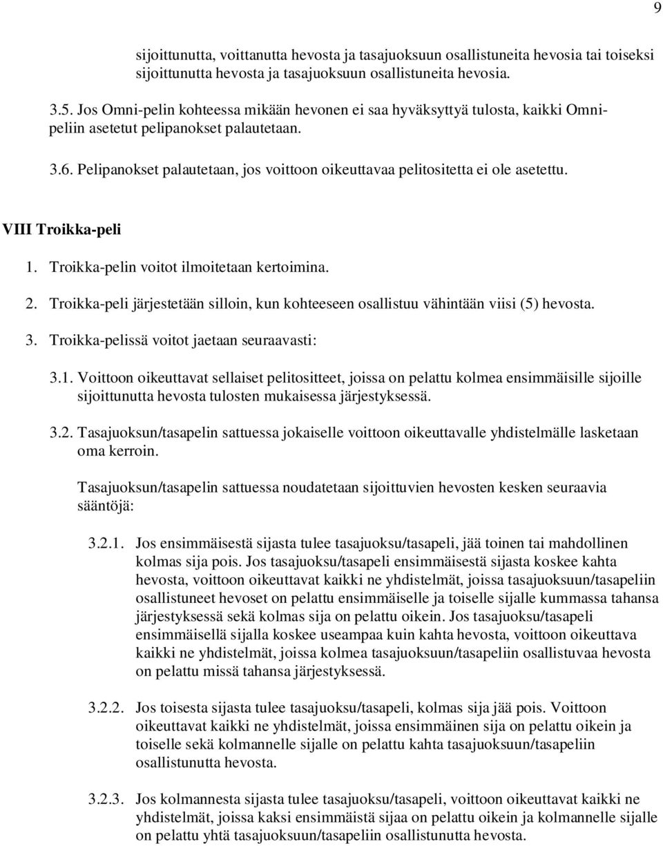 Pelipanokset palautetaan, jos voittoon oikeuttavaa pelitositetta ei ole asetettu. VIII Troikka-peli 1. Troikka-pelin voitot ilmoitetaan kertoimina. 2.