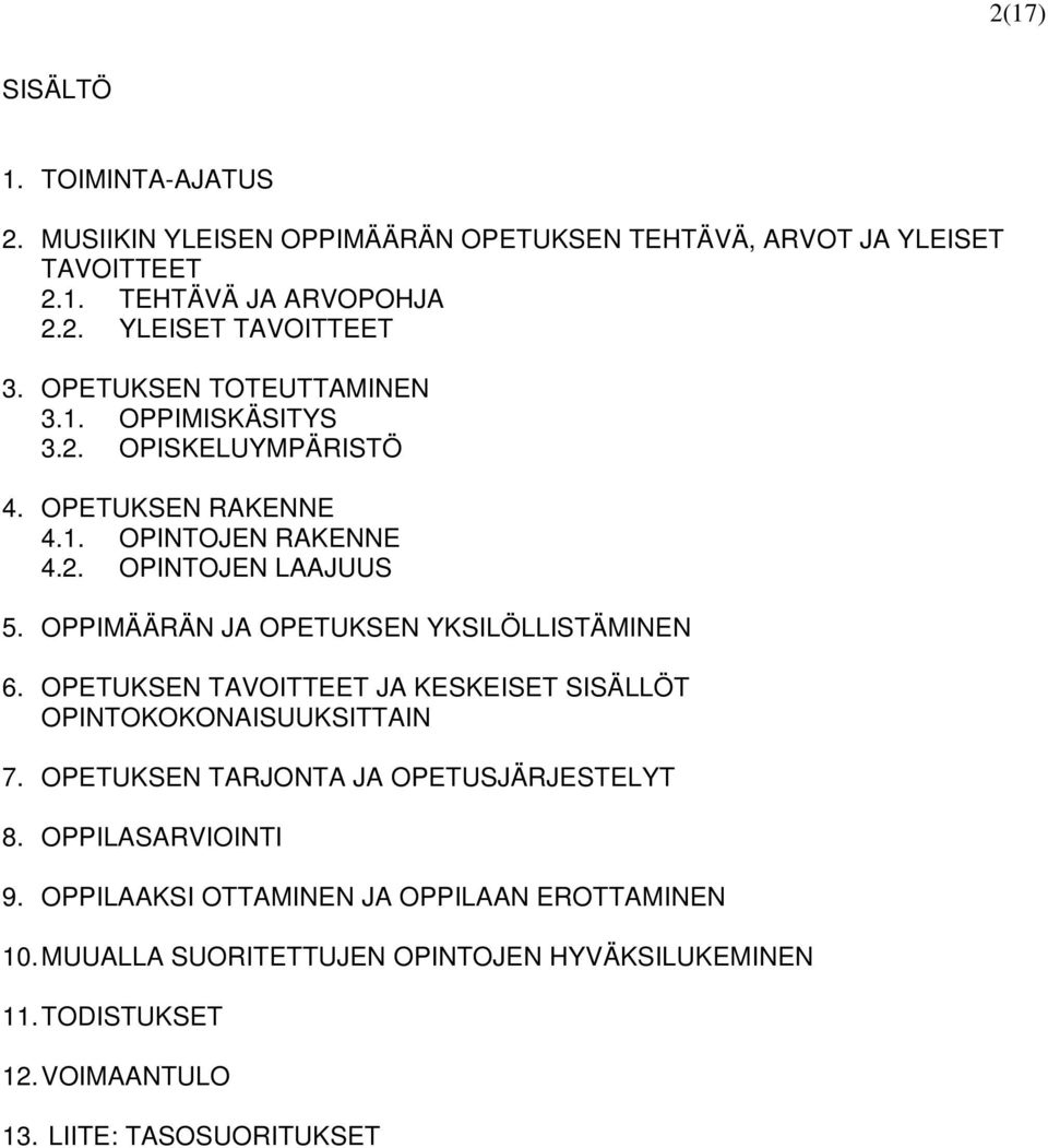 OPPIMÄÄRÄN JA OPETUKSEN YKSILÖLLISTÄMINEN 6. OPETUKSEN TAVOITTEET JA KESKEISET SISÄLLÖT OPINTOKOKONAISUUKSITTAIN 7. OPETUKSEN TARJONTA JA OPETUSJÄRJESTELYT 8.