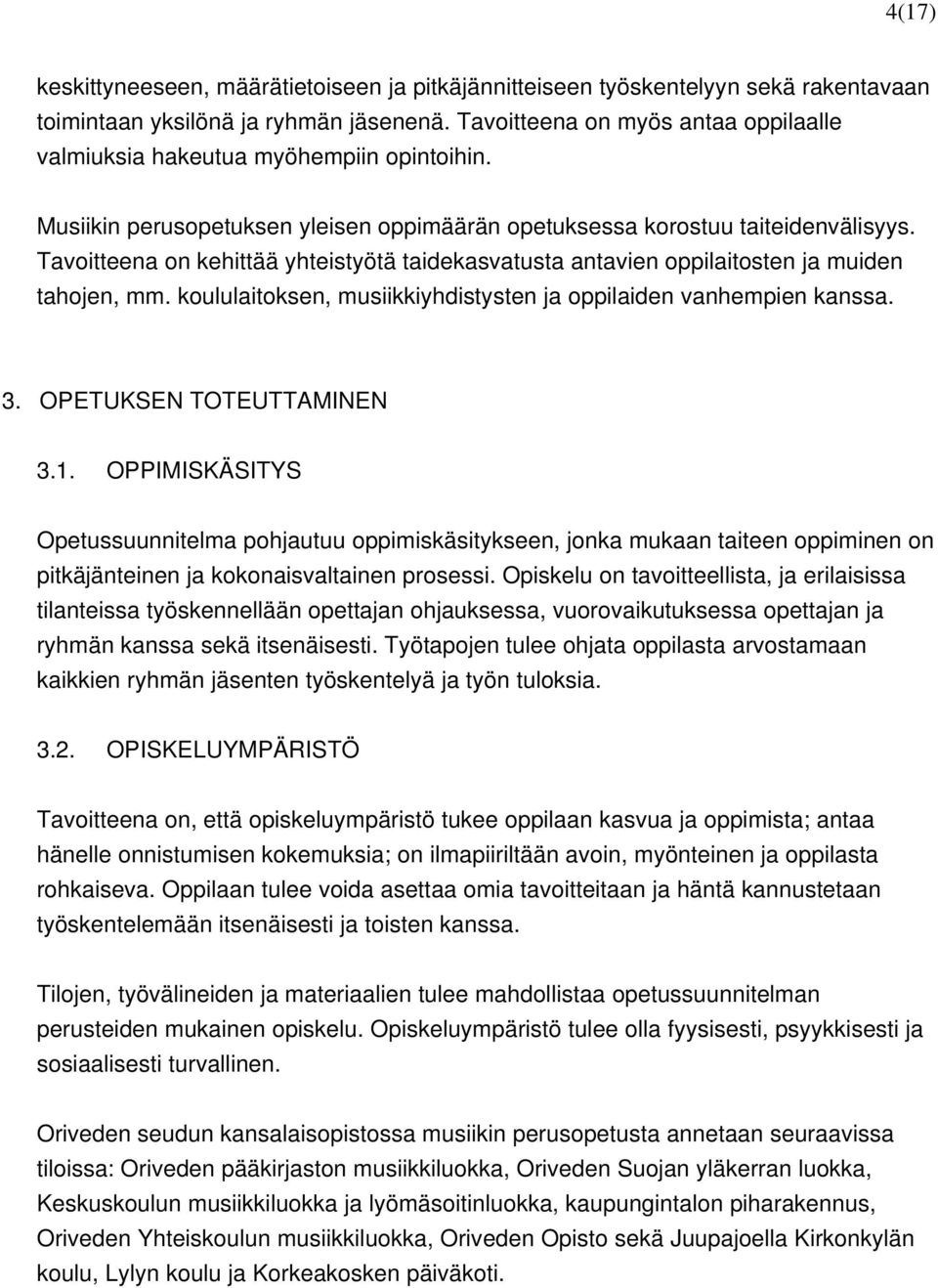 Tavoitteena on kehittää yhteistyötä taidekasvatusta antavien oppilaitosten ja muiden tahojen, mm. koululaitoksen, musiikkiyhdistysten ja oppilaiden vanhempien kanssa. 3. OPETUKSEN TOTEUTTAMINEN 3.1.