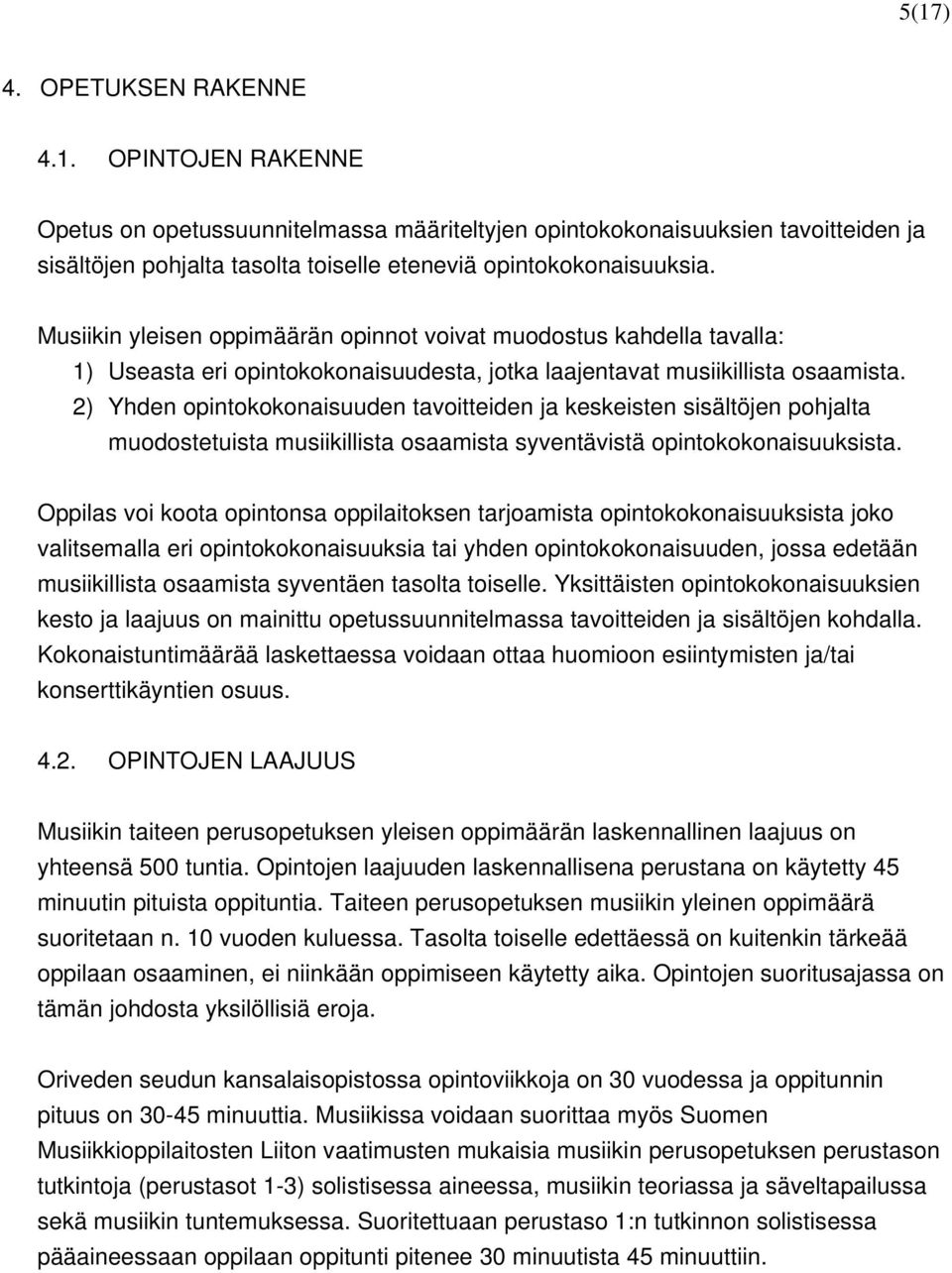 2) Yhden opintokokonaisuuden tavoitteiden ja keskeisten sisältöjen pohjalta muodostetuista musiikillista osaamista syventävistä opintokokonaisuuksista.