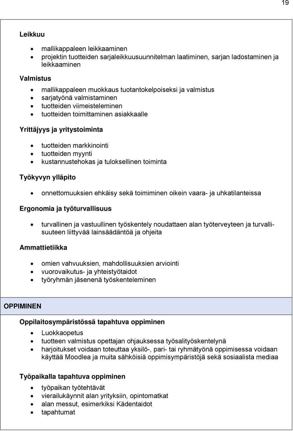 toiminta Työkyvyn ylläpito onnettomuuksien ehkäisy sekä toimiminen oikein vaara- ja uhkatilanteissa Ergonomia ja työturvallisuus turvallinen ja vastuullinen työskentely noudattaen alan työterveyteen