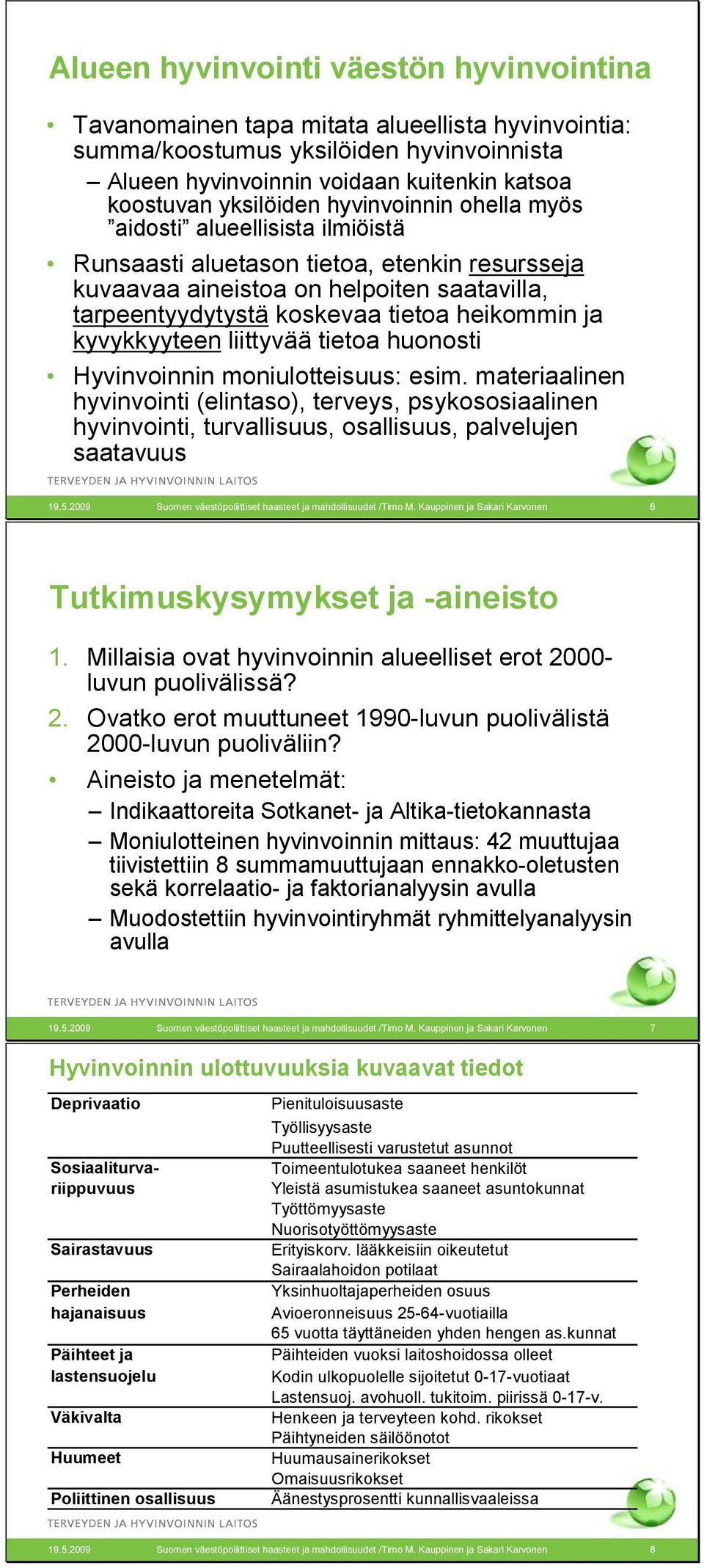 kyvykkyyteen liittyvää tietoa huonosti Hyvinvoinnin moniulotteisuus: esim.