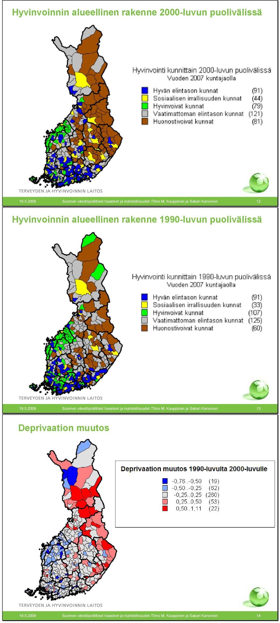 Kauppinen ja Sakari Karvonen 12 Hyvinvoinnin alueellinen rakenne 199-luvun puolivälissä 19.5.