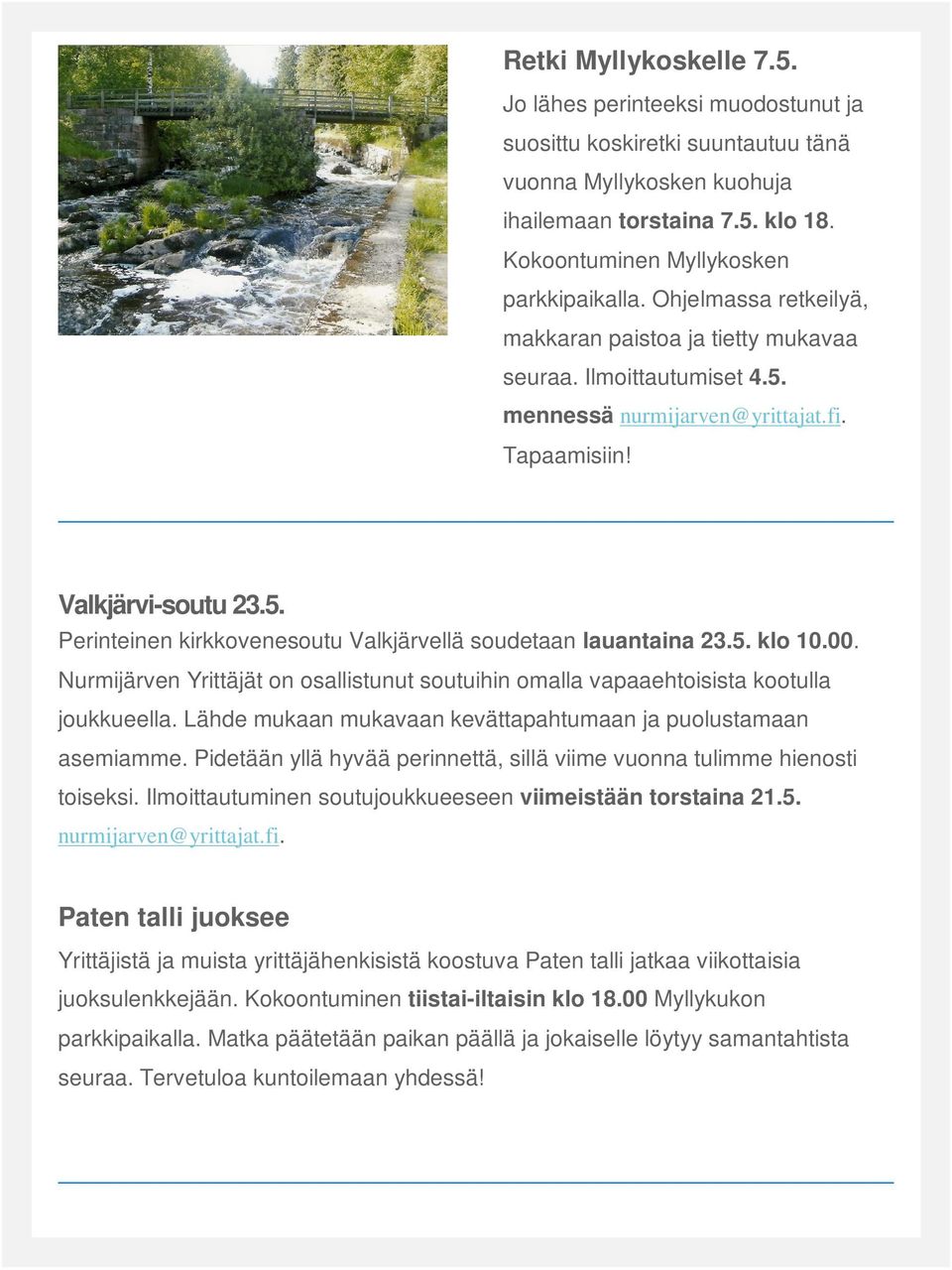 5. klo 10.00. Nurmijärven Yrittäjät on osallistunut soutuihin omalla vapaaehtoisista kootulla joukkueella. Lähde mukaan mukavaan kevättapahtumaan ja puolustamaan asemiamme.