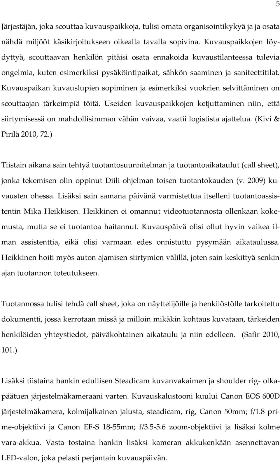 Kuvauspaikan kuvauslupien sopiminen ja esimerkiksi vuokrien selvittäminen on scouttaajan tärkeimpiä töitä.