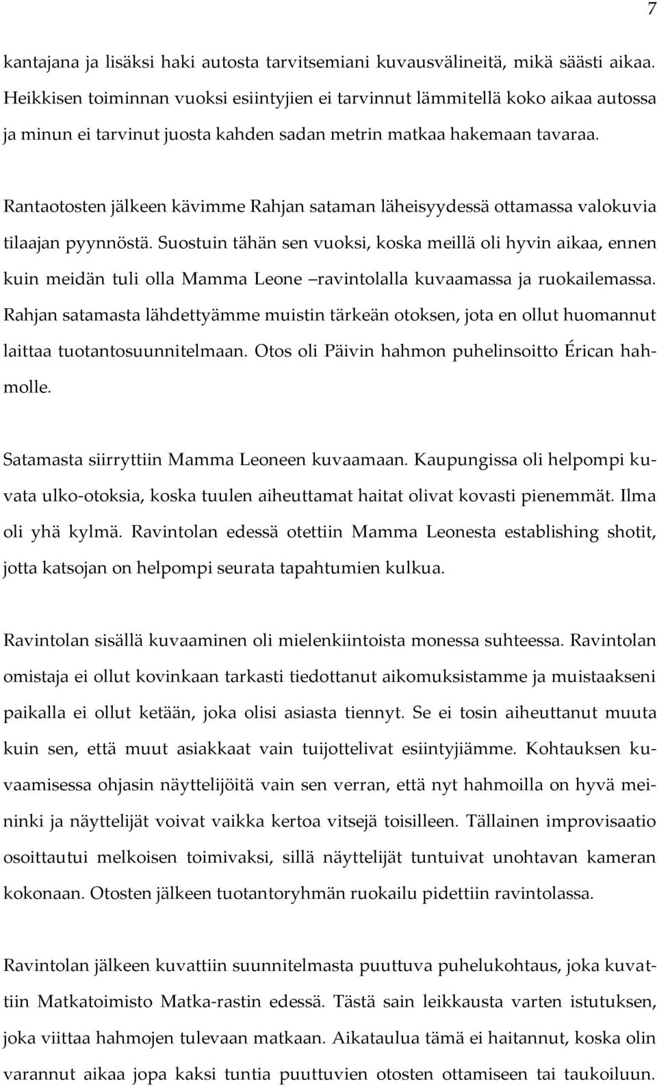 Rantaotosten jälkeen kävimme Rahjan sataman läheisyydessä ottamassa valokuvia tilaajan pyynnöstä.