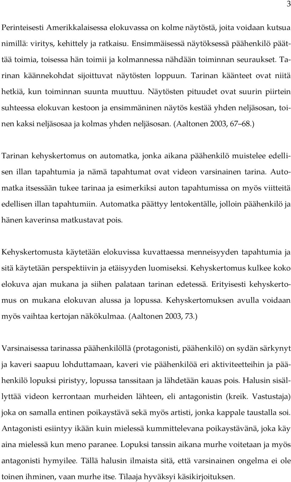 Tarinan käänteet ovat niitä hetkiä, kun toiminnan suunta muuttuu.