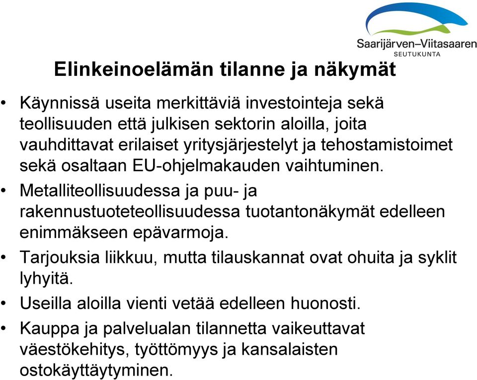 Metalliteollisuudessa ja puu- ja rakennustuoteteollisuudessa tuotantonäkymät edelleen enimmäkseen epävarmoja.