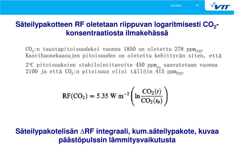 Kasvihuonekaasujen pitoisuuden on oletettu kehittyvän siten, että 2 o C pitoisuuksien stabilointitavoite 450