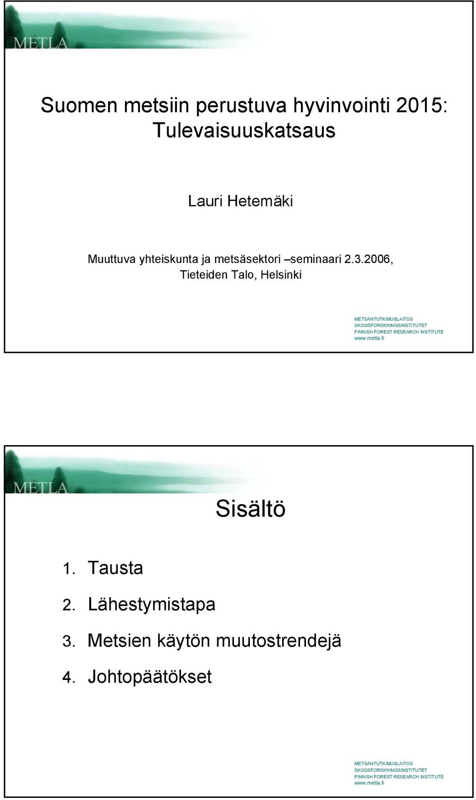 2.3.2006, Tieteiden Talo, Helsinki Sisältö 1. Tausta 2.