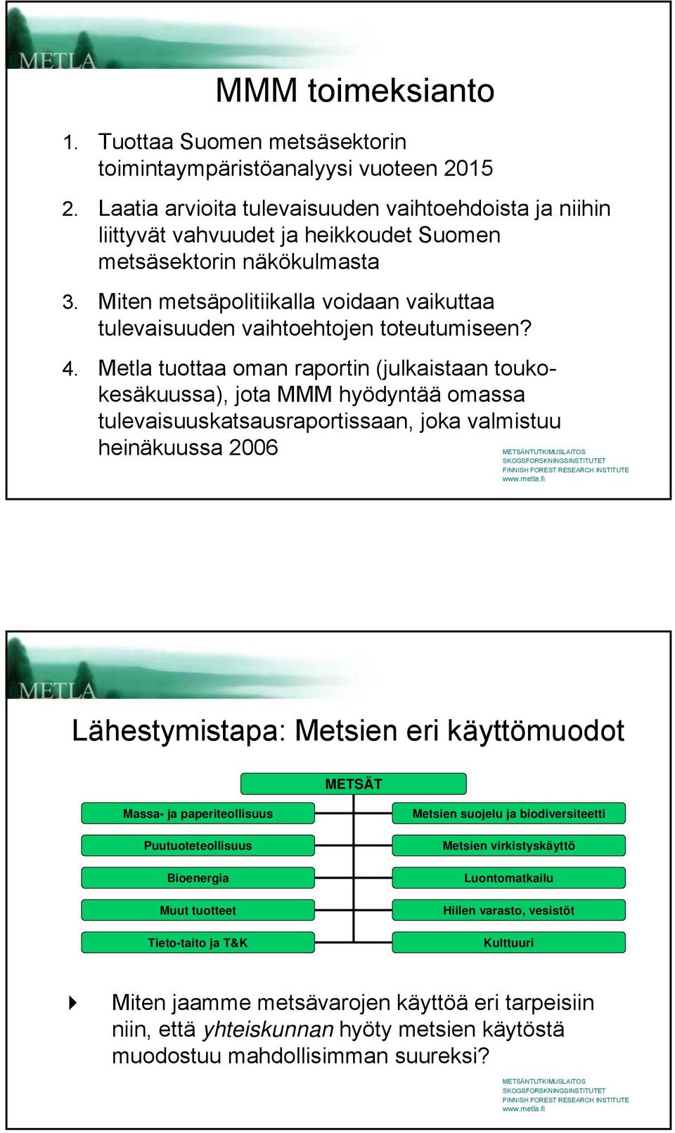 Miten metsäpolitiikalla voidaan vaikuttaa tulevaisuuden vaihtoehtojen toteutumiseen? 4.