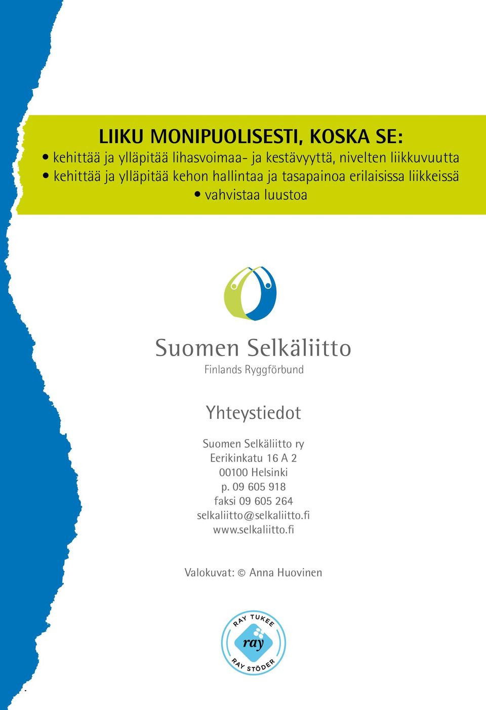 Selkäliitto Finlands Ryggförbund Yhteystiedot Suomen Selkäliitto ry Eerikinkatu 16 A 2 00100 Helsinki p.