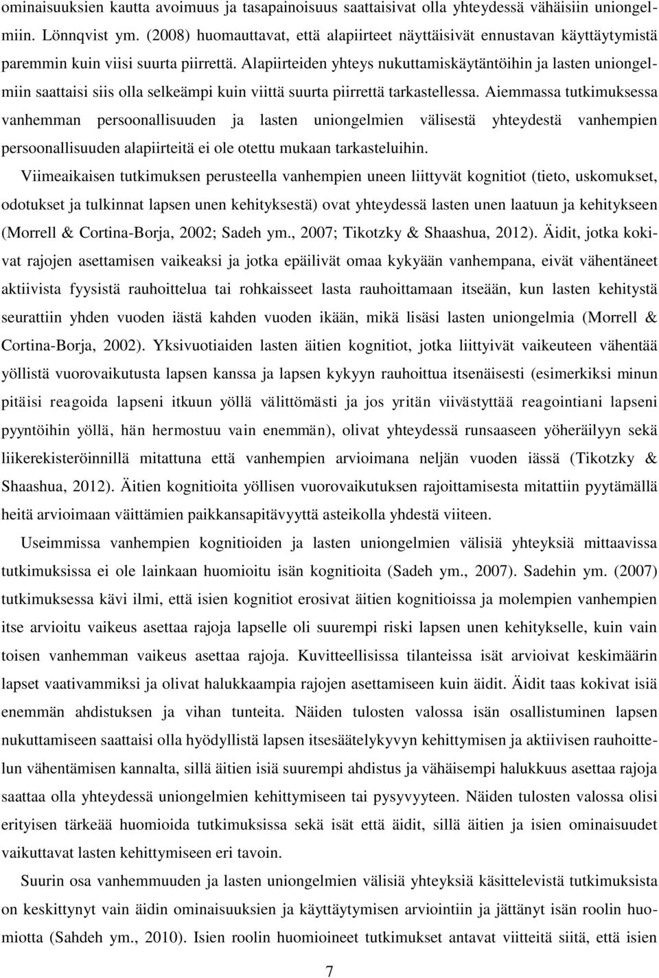 Alapiirteiden yhteys nukuttamiskäytäntöihin ja lasten uniongelmiin saattaisi siis olla selkeämpi kuin viittä suurta piirrettä tarkastellessa.