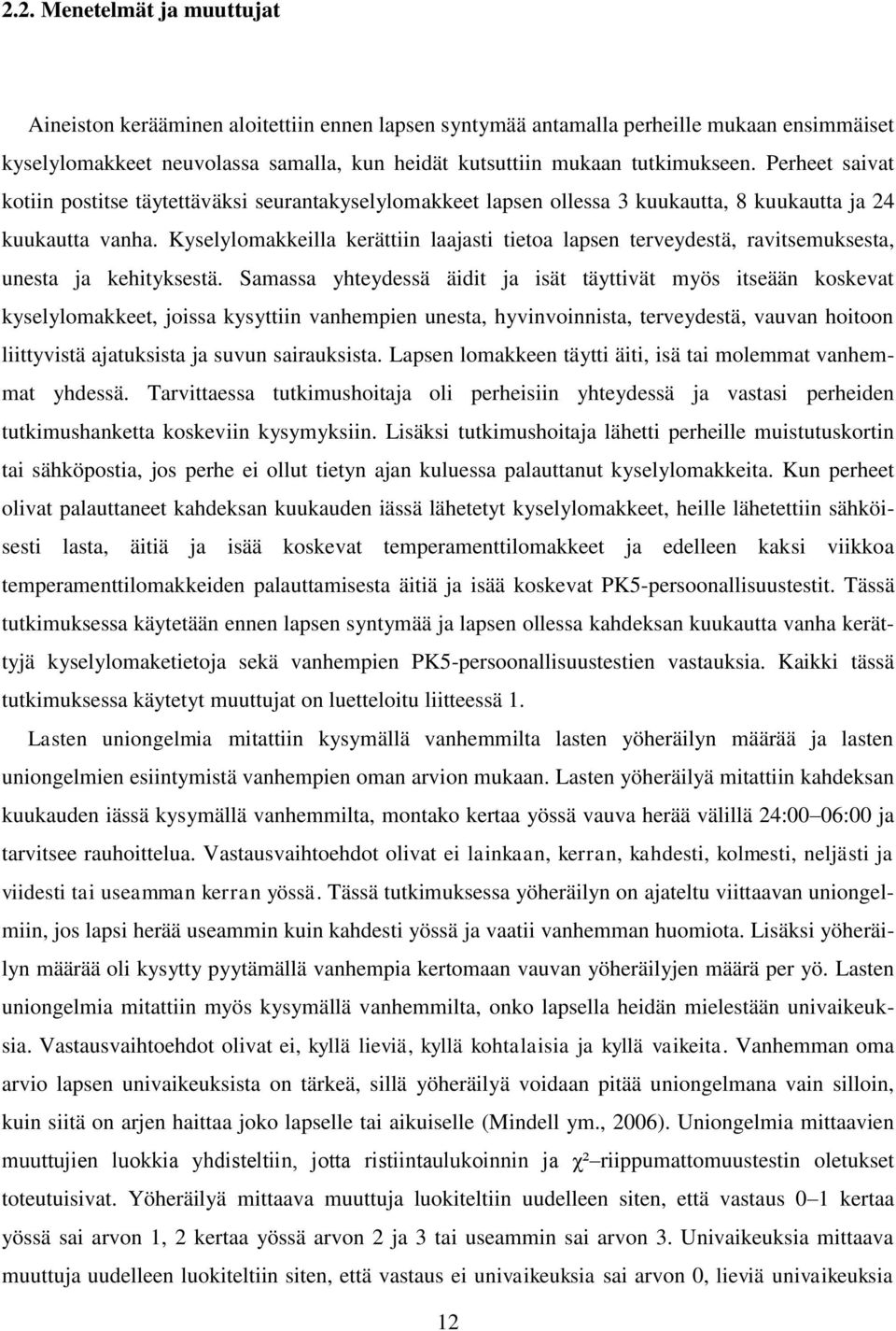 Kyselylomakkeilla kerättiin laajasti tietoa lapsen terveydestä, ravitsemuksesta, unesta ja kehityksestä.