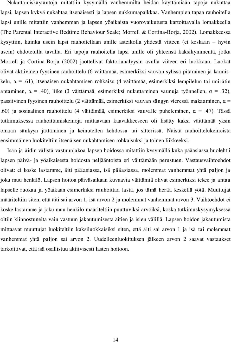Cortina-Borja, 2002). Lomakkeessa kysyttiin, kuinka usein lapsi rauhoitellaan unille asteikolla yhdestä viiteen (ei koskaan hyvin usein) ehdotetulla tavalla.