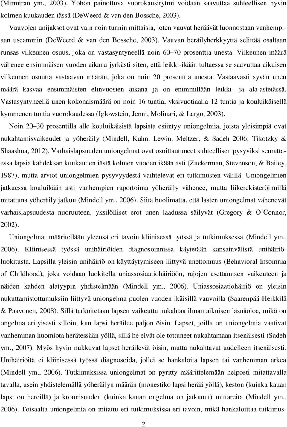 Vauvan heräilyherkkyyttä selittää osaltaan runsas vilkeunen osuus, joka on vastasyntyneellä noin 60 70 prosenttia unesta.