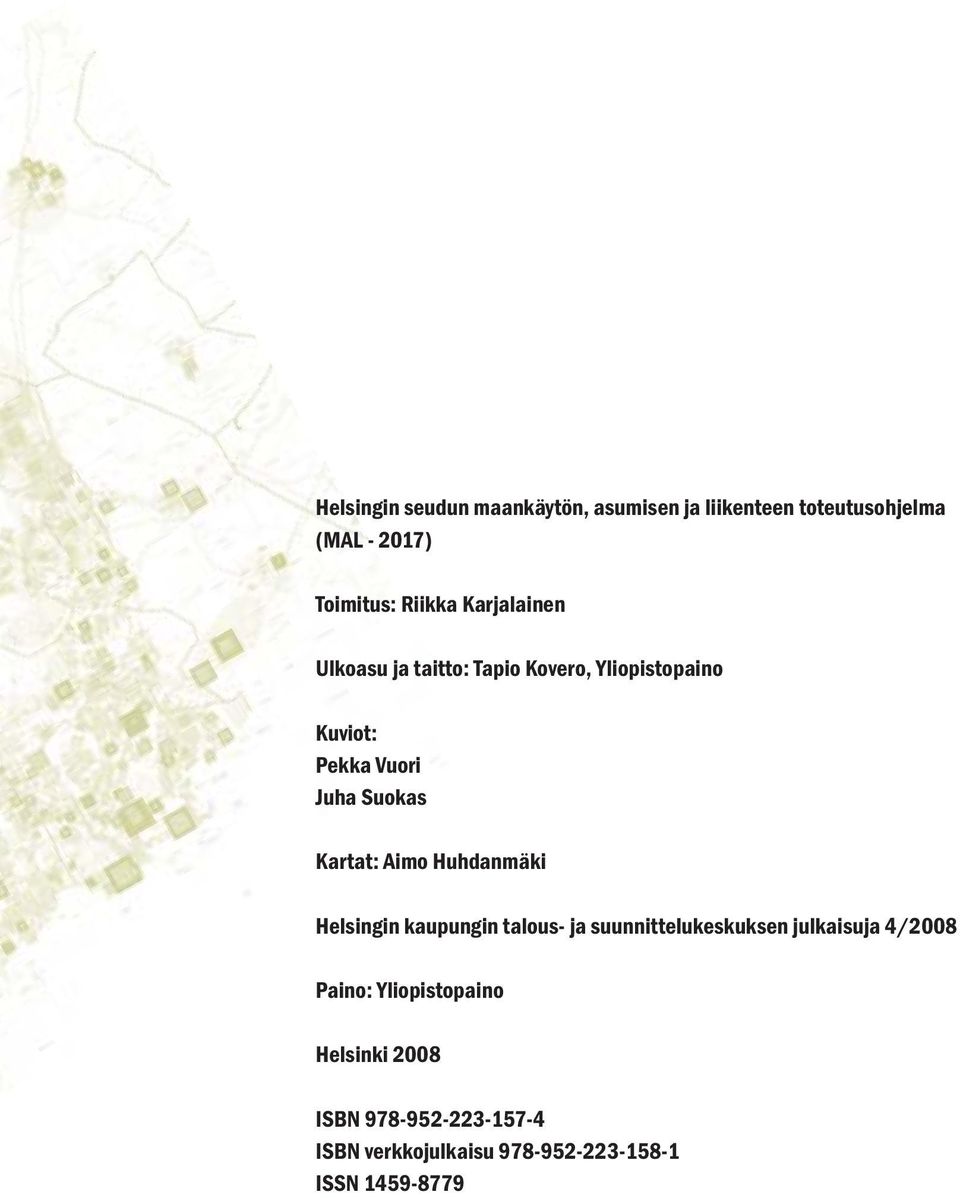 Kartat: Aimo Huhdanmäki Helsingin kaupungin talous- ja suunnittelukeskuksen julkaisuja 4/2008