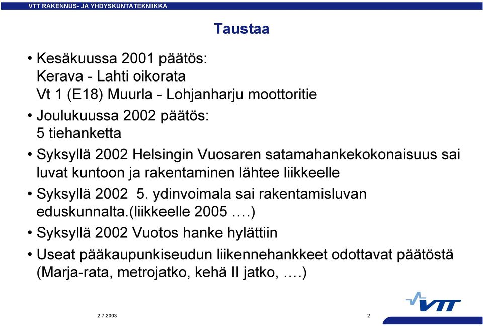 lähtee liikkeelle Syksyllä 22 5. ydinvoimala sai rakentamisluvan eduskunnalta.(liikkeelle 25.