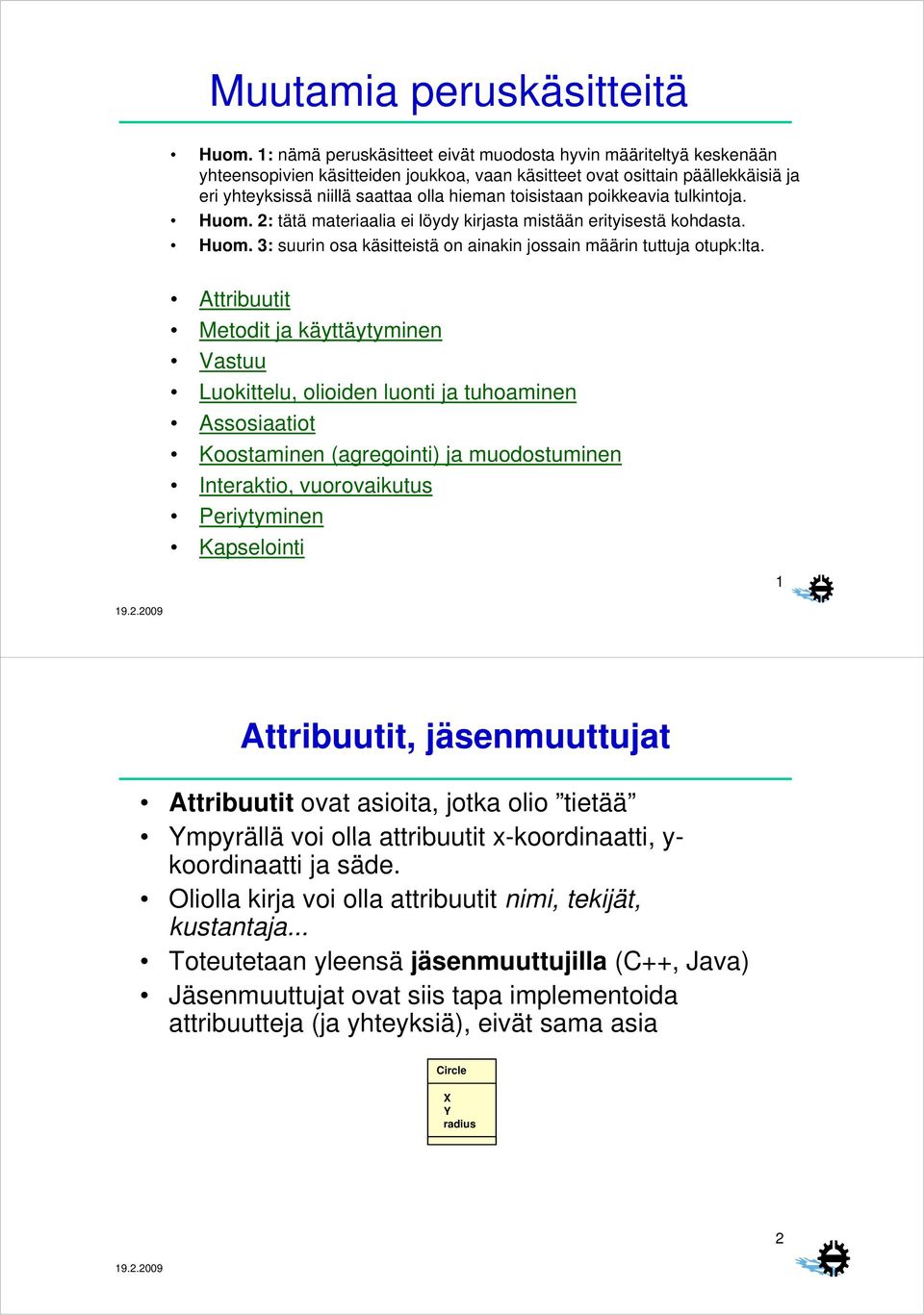 toisistaan poikkeavia tulkintoja. Huom. 2: tätä materiaalia ei löydy kirjasta mistään erityisestä kohdasta. Huom. 3: suurin osa käsitteistä on ainakin jossain määrin tuttuja otupk:lta.