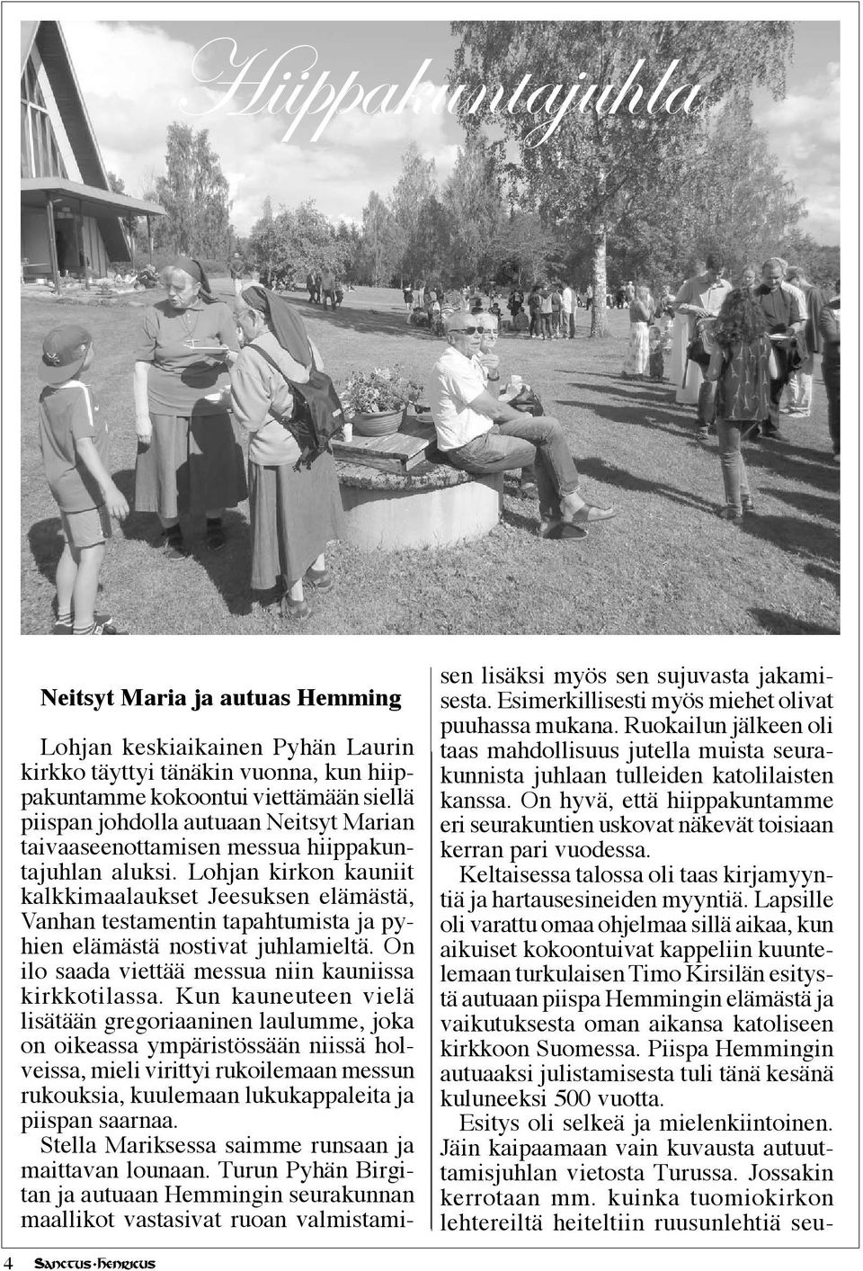 On ilo saada viettää messua niin kauniissa kirkkotilassa.