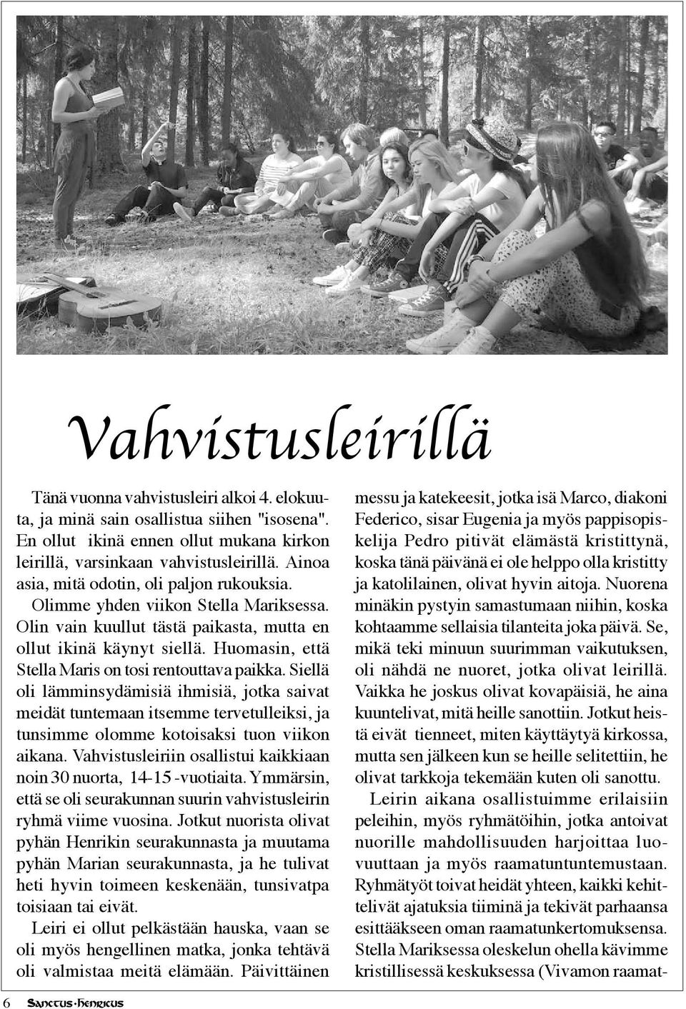Huomasin, että Stella Maris on tosi rentouttava paikka. Siellä oli lämminsydämisiä ihmisiä, jotka saivat meidät tuntemaan itsemme tervetulleiksi, ja tunsimme olomme kotoisaksi tuon viikon aikana.