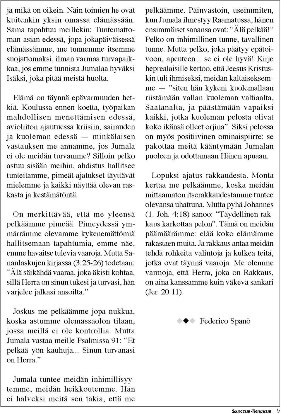 pitää meistä huolta. Elämä on täynnä epävarmuuden hetkiä.