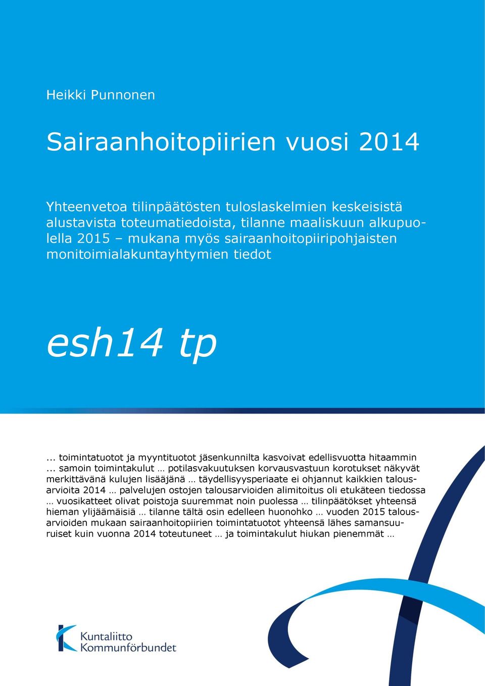 .. samoin toimintakulut potilasvakuutuksen korvausvastuun korotukset näkyvät merkittävänä kulujen lisääjänä täydellisyysperiaate ei ohjannut kaikkien talousarvioita 2014 palvelujen ostojen