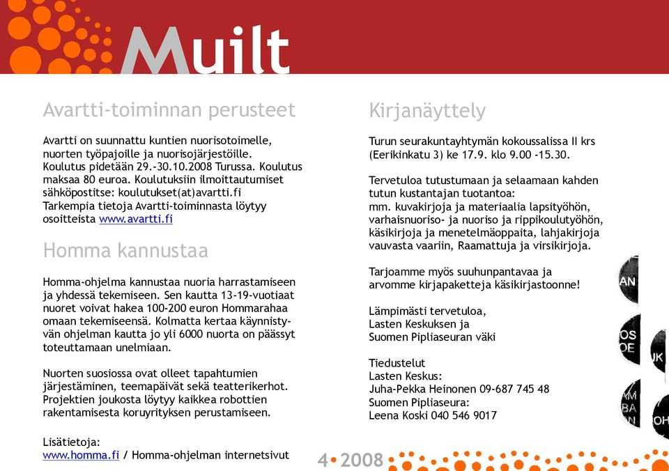 Sen kautta 13 19 vuotiaat nuoret voivat hakea 100 200 euron Hommarahaa omaan tekemiseensä. Kolmatta kertaa käynnistyvän ohjelman kautta jo yli 6000 nuorta on päässyt toteuttamaan unelmiaan.